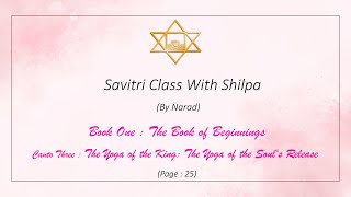 Savitri Class with Shilpa by Narad  Book 1 Canto 3  Pg 25 [upl. by Pollyanna]