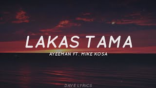 Lakas Tama  Mike Kosa Ft Ayeeman Lyrics [upl. by Assen]