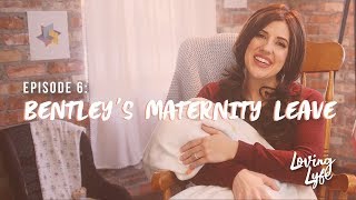 EP 6 Bentleys Maternity Leave  Loving Lyfe [upl. by Ecart]