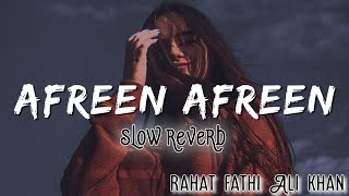 Afreen afreen  slow reverb  Rahat fathi Ali khan  Lofi [upl. by Irap]