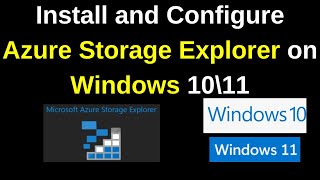 How to Install Storage Explorer on Windows 10\11  Connect Azure Storage Explorer to Azure Account [upl. by Ajuna703]