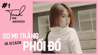 Ngọc Trinh  Mix and Match 01  10 Mẹo Phối Đồ Với Áo Sơ Mi Trắng quotCá Tínhquot Cho Nàng [upl. by Scharf]