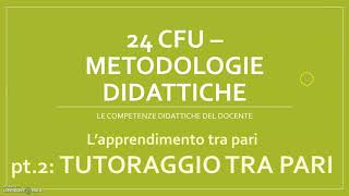 24 CFU  METODOLOGIE DIDATTICHE IL TUTORAGGIO TRA PARI [upl. by Hake]