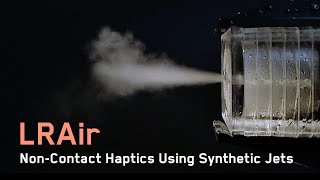 LRAir NonContact Haptics Using Synthetic Jets [upl. by Toomay]