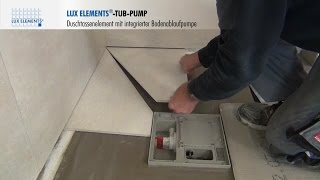 LUX ELEMENTS Montage bodengleiche Duschtasse TUBPUMP mit integrierter Bodenablaufpumpe [upl. by Ahsemit]