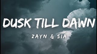 ZAYN amp Sia  Dusk Till Dawn LYRICS [upl. by Sitoel849]