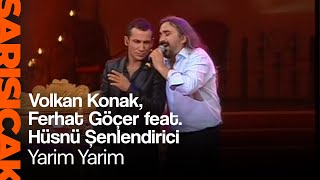 Volkan Konak Ferhat Göçer feat Hüsnü Şenlendirici  Yarim Yarim Sarı Sıcak [upl. by Nonez620]