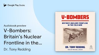 VBombers Britain’s Nuclear Frontline in the… by Dr Tony Redding · Audiobook preview [upl. by Afnin]