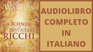 La Scienza del diventare Ricchi Wallace D Wattles Audiolibro Completo in Italiano [upl. by Cattan]