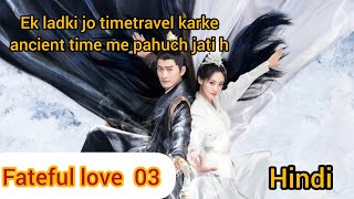 Fateful love episode 3 hindi explainationNew Chinese historical timetravel drama cdrama [upl. by Debarath207]