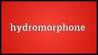 Hydromorphone Meaning [upl. by Slack]