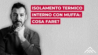 Isolamento termico interno con muffa cosa fare [upl. by Irianat]