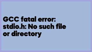 GCC fatal error stdioh No such file or directory 6 answers [upl. by Einned]