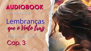 Lembranças que o vento traz  cap3  Psicografia de Mônica de Castro  pelo espírito Leonel [upl. by Anetsirk979]