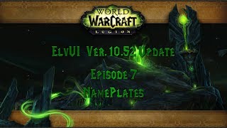 Episode 07  ElvUI Ver 1052 Update  NamePlates [upl. by Treblih538]