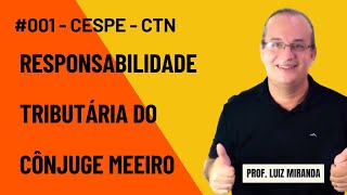 001  CTN  Responsabilidade Tributária do Cônjuge Meeiro cespe cebraspe [upl. by Eleanora]