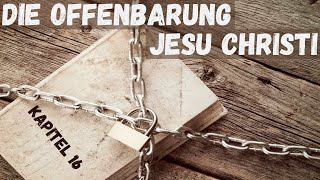 Die Offenbarung Jesu Christi  Kapitel 16 [upl. by Sedruol]