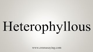 How To Say Heterophyllous [upl. by Galloway]