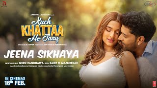 JEENA SIKHAYA Song  Kuch Khattaa Ho Jaay Guru Randhawa Saiee M Manjrekar  SachetParampara [upl. by Lilithe465]