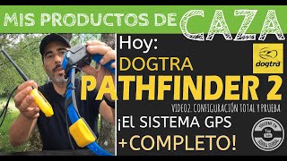 DOGTRA PATHFINDER 2 GPS AVANZADO para perros de caza VIDEO 2 CONFIGURACIÓN Y FUNCIONAMIENTO [upl. by Pilif]