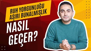 Ruh Yorgunluğu ve Aşırı Bunalmışlık Nasıl Geçer [upl. by Atiuqes]