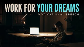 WORK FOR YOUR DREAMS 💸 BEST MOTIVATIONAL SPEECH 2024  MOTIVATIONAL VIDEO 2024  MOTIVATIONAL SPEECH [upl. by Aicila]