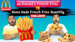 McDonalds VS Home Made French Fries Quantity Challenge  French Fries Challenge  Viwa Food World [upl. by Earle]