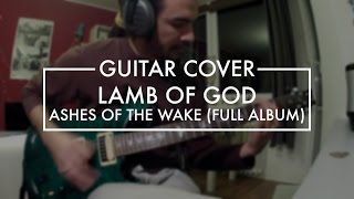 Lamb of God  FULL Ashes of the Wake album Guitar Cover [upl. by Ohce]