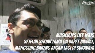 MUSICIANS LIFE 375  UDAH LAMA GA DAPET JADWALAKHIRNYA MANGGUNG LAGI BARENG AFGAN DI SURABAYA [upl. by Astred]