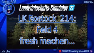 🚜 LS22 LK Rostock 214 Feld 4 fresh machen [upl. by Joris384]