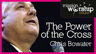 Chris Bowater  The Power of The Cross [upl. by Avert396]