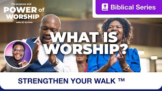 Strengthen Your Walk  The Purpose and Power of Worship  What Is Worship  Ep 1 [upl. by Erik]