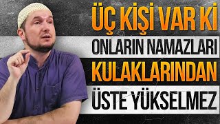 Üç kişi var ki onların namazları kulaklarından üste yükselmez  Kerem Önder [upl. by Dichy131]