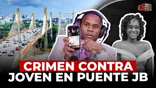 TOLENTINO REVELA PRUEBAS CLAVE DE CRIMEN CONTRA JOVEN EN PUENTE JUAN BOSCH [upl. by Rhodes]