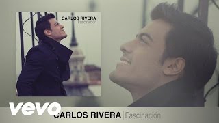 Carlos Rivera  Fascinación Audio [upl. by Hars]