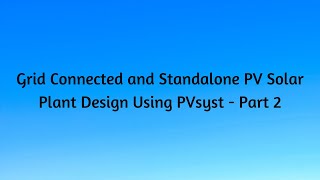 Grid Connected and Standalone PV Solar Plant Design Using PVSyst  Part 2 [upl. by Burkhard636]