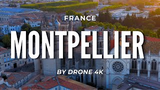 Montpellier con il Drone in 4K  Scopri la Bellezza della Francia del Sud [upl. by Yellas]