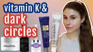 5 Vitamin K CREAMS for DARK UNDER EYE CIRCLES Dr Dray [upl. by Eellah190]