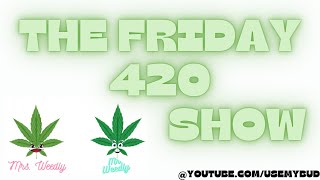 The Friday 420 Show Choosing the right weed Crossfaded and the Giggles [upl. by Treboh510]