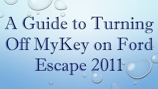 A Guide to Turning Off MyKey on Ford Escape 2011 [upl. by Chandless]