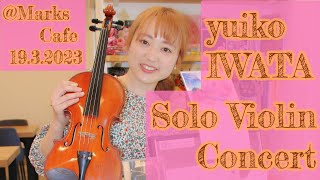 Solo Violin Concert of YUIKO IWATA／岩田ゆいこ【小さなヴァイオリンコンサート】＠Marks Cafe2023319 [upl. by Isteb]