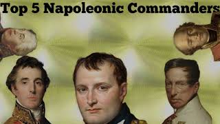 Top 5 Commanders of the Napoleonic Wars [upl. by Leonanie]