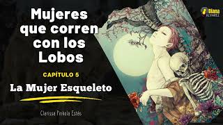 Mujeres que corren con los Lobos  Cap 5 La Mujer Esqueleto [upl. by Anilosi731]