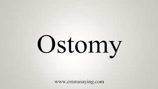 How To Say Ostomy [upl. by Loveridge706]