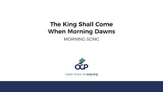 The King Shall Come When Morning Dawns MORNING SONG [upl. by Mccartan]