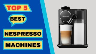 Top 5 Best Nespresso Machines  Nespresso coffee machine 2024 [upl. by Lladnarc64]