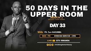 DAY 33 OF 50 DAYS IN UPPER ROOM SEASON 2 BREAKING CHAINS WITH PR Tom GAKUMBA [upl. by Gualtiero]