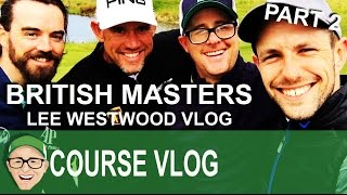 British Masters Lee Westwood Vlog Part 2 [upl. by Pierpont578]