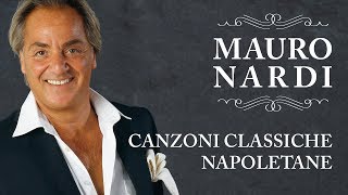 Mauro Nardi  Canzoni Classiche Napoletane Best Italian Songs [upl. by Ignatius]