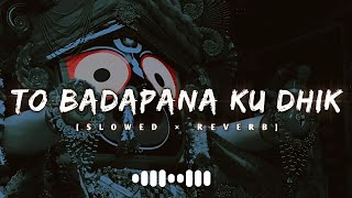 To Badapana Ku Dhik  SlowedReverb  Odia Bhajan Lofi  Jay Jagannath Lofi [upl. by Enaffit780]